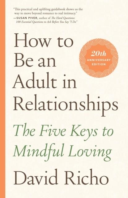 HOW TO BE AN ADULT IN RELATIONSHIPS : THE FIVE KEYS TO MINDFUL LOVING | 9781611809541 | DAVID RICHO