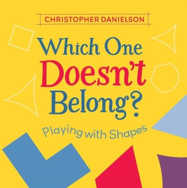 WHICH ONE DOESN'T BELONG? : PLAYING WITH SHAPES | 9781580899444 | CHRISTOPHER DANIELSON