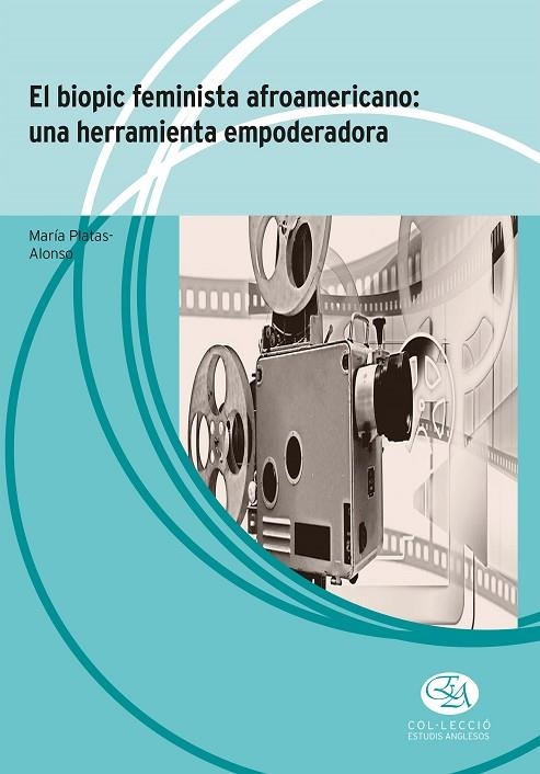 EL BIOPIC FEMINISTA AFROAMERICANO: UNA HERRAMIENTA EMPODERADORA | 9788483844809 | PLATAS ALONSO, MARÍA