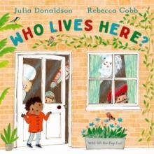 WHO LIVES HERE? : WITH LIFT-THE-FLAP-FUN! | 9781509893966 | JULIA DONALDSON