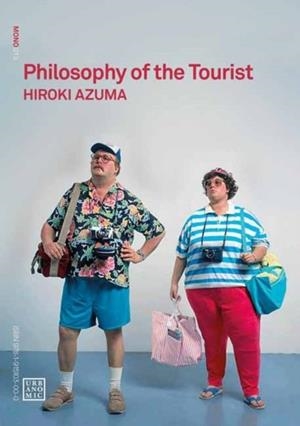 PHILOSOPHY OF THE TOURIST | 9781915103000 | HIROKI AZUMA
