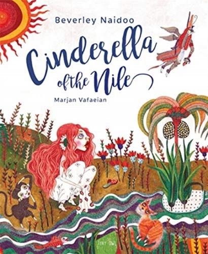 CINDERELLA OF THE NILE | 9781910328569 | BEVERLEY NAIDOO, MARJAN VAFAEIAN