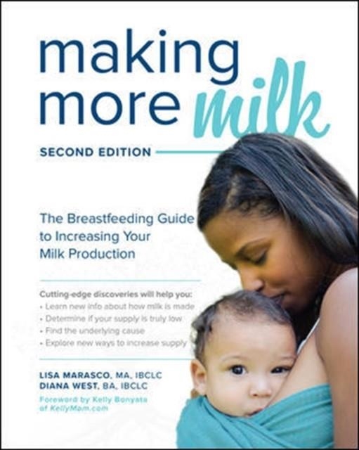 MAKING MORE MILK: THE BREASTFEEDING GUIDE TO INCREASING YOUR MILK PRODUCTION | 9781260031157 | LISA MARASCO AND DIANA WEST