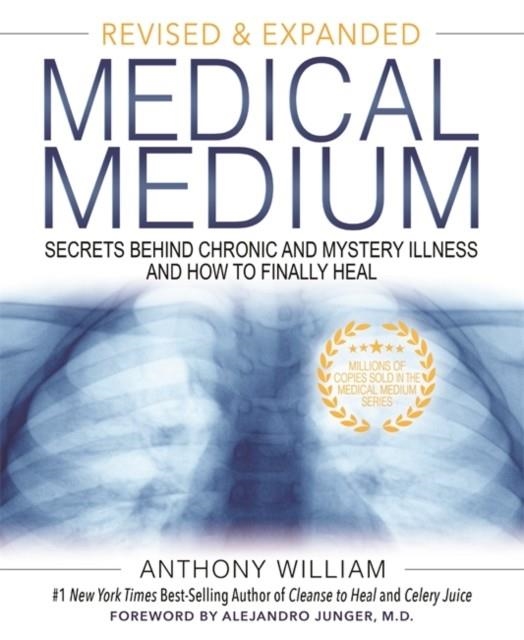 MEDICAL MEDIUM : SECRETS BEHIND CHRONIC AND MYSTERY ILLNESS AND HOW TO FINALLY HEAL (REVISED AND EXPANDED EDITION) | 9781401962876 | ANTHONY WILLIAM