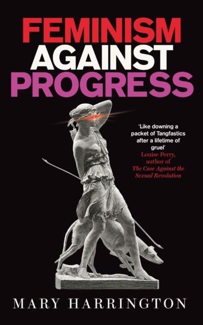 FEMINISM AGAINST PROGRESS | 9781800752023 | MARY HARRINGTON 