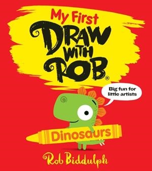 MY FIRST DRAW WITH ROB: DINOSAURS | 9780008627584 | ROB BIDDULPH
