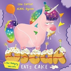 OSCAR THE HUNGRY UNICORN EATS CAKE | 9781408359365 | LOU CARTER