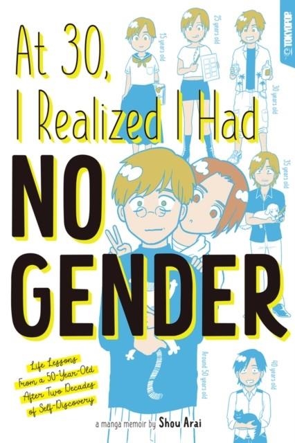 AT 30, I REALIZED I HAD NO GENDER: LIFE LESSONS FROM A 50-YEAR-OLD AFTER TWO DECADES OF SELF-DISCOVERY | 9781427873453 | SHOU ARAI