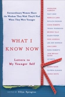 WHAT I KNOW NOW | 9780767917902 | ELLYN SPRAGINS