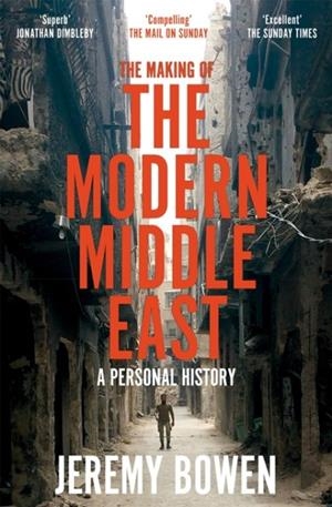 THE MAKING OF THE MODERN MIDDLE EAST | 9781509890934 | JEREMY BOWEN