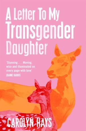 A LETTER TO MY TRANSGENDER DAUGHTER | 9781529064506 | CAROLYN HAYS