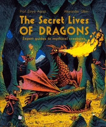 THE SECRET LIVES OF DRAGONS | 9781838741174 | PROFESSOR ZOYA AGNIS