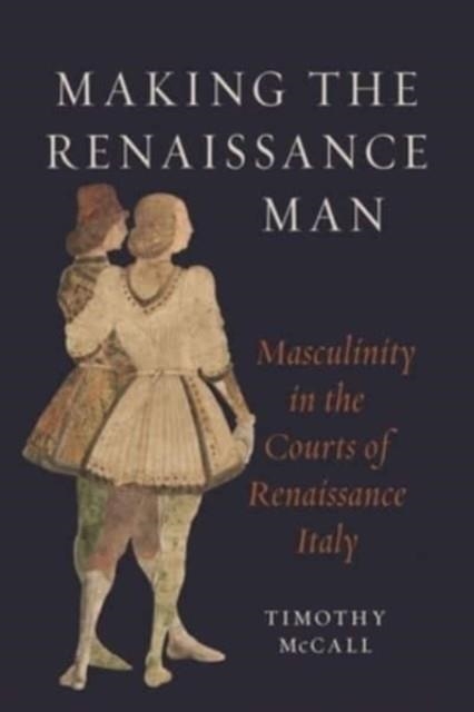 MAKING THE REINAISSANCE MAN | 9781789147858 | TIMOTHY MCCALL