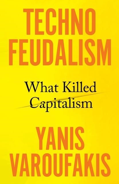 TECHNOFEUDALISM | 9781847927286 | YANIS VAROUFAKIS