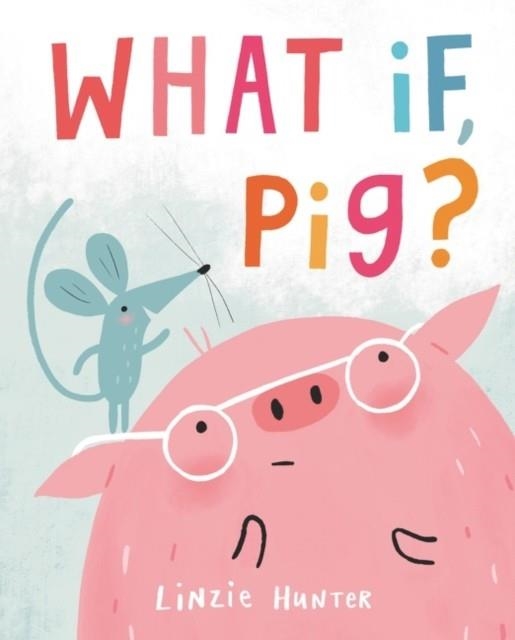 WHAT IF, PIG? | 9780062986092 | LINZIE HUNTER