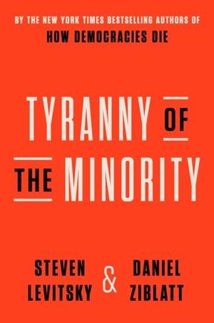 TYRANNY OF THE MINORITY | 9780593728161 | LEVITSKY AND ZIBLATT