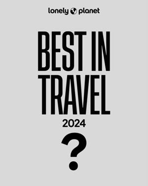 LONELY PLANET'S BEST IN TRAVEL 2024 | 9781837581061