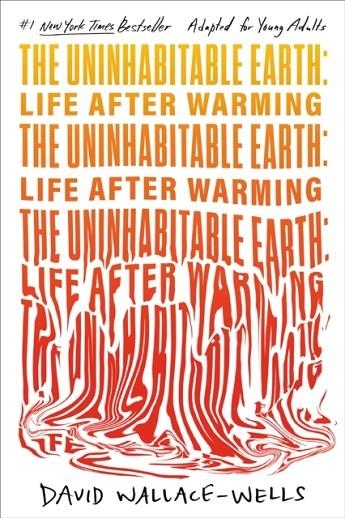 THE UNINHABITABLE EARTH (FOR YOUNG ADULTS) | 9780593483572 | DAVID WALLACE-WELLS