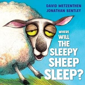 WHERE WILL THE SLEEPY SHEEP SLEEP? | 9781761180538 | DAVID METZENTHEN