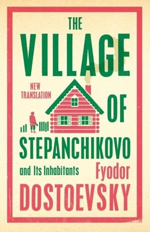 THE VILLAGE OF STEPANCHIKOVO AND ITS INHABITANTS | 9781847499080 | FYODOR DOSTOEVSKY