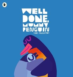WELL DONE, MUMMY PENGUIN | 9781529515169 | CHRIS HAUGHTON