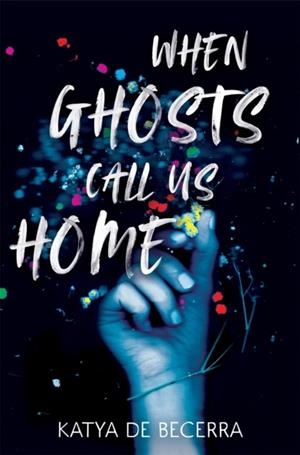 WHEN GHOSTS CALL US HOME | 9781035027552 | KATYA DE BECERRA