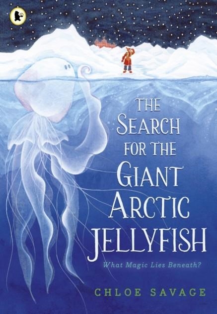 THE SEARCH FOR THE GIANT ARCTIC JELLYFISH | 9781529512878 | CHLOE SAVAGE