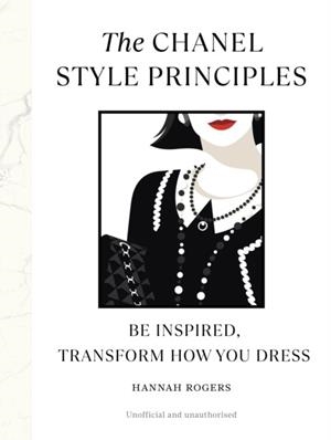 THE CHANEL STYLE PRINCIPLES | 9781529907094 | HANNAH ROGERS