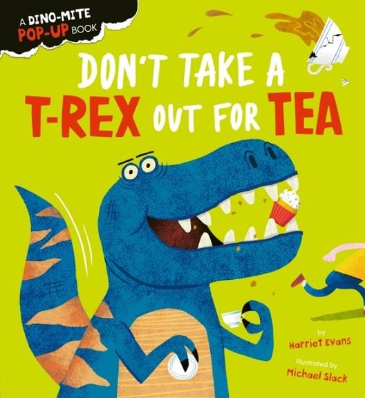 DON'T TAKE A T-REX OUT FOR TEA | 9781838915285 | HARRIET EVANS