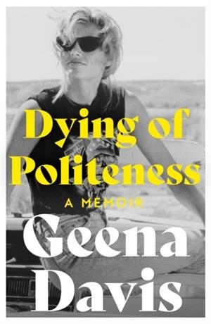 DYING OF POLITENESS | 9780008508159 | GEENA DAVIS