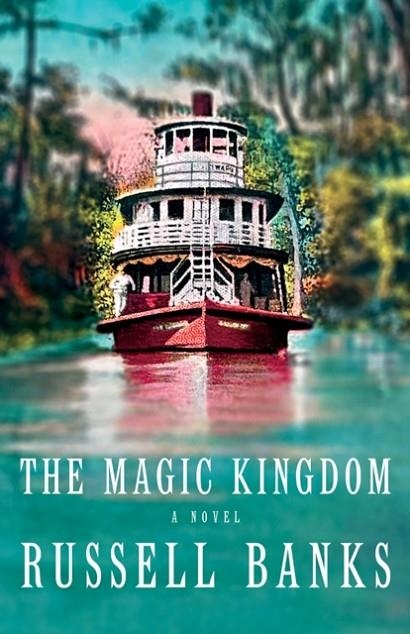 THE MAGIC KINGDOM | 9780593468616 | RUSSELL BANKS