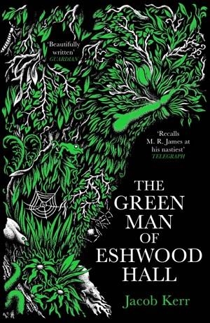 THE GREEN MAN OF ESHWOOD HALL | 9781800811515 | JACOB KERR