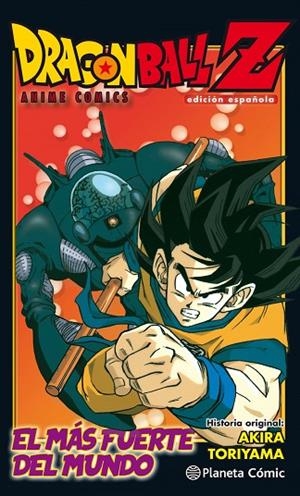 DRAGON BALL Z ANIME COMIC EL HOMBRE MÁS FUERTE DEL MUNDO | 9788491468271 | AKIRA TORIYAMA