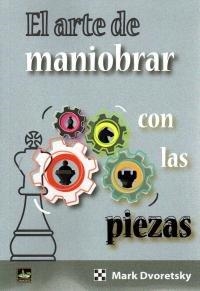 ARTE DE MANIOBRAR CON LAS PIEZAS,EL | 9788494817915 | DVORETSKY,M.