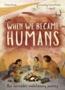 WHEN WE BECAME HUMANS : OUR INCREDIBLE EVOLUTIONARY JOURNEY | 9781786038876 | MICHAEL BRIGHT