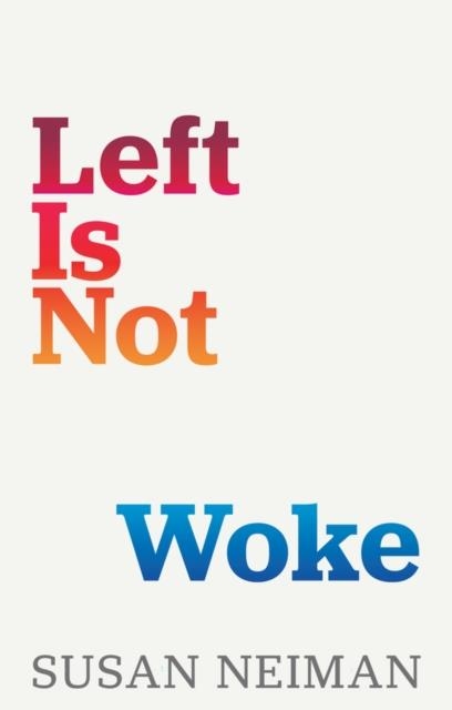 LEFT IS NOT WOKE | 9781509558308 | SUSAN NEIMAN