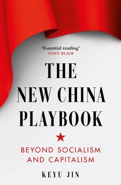 THE NEW CHINA PLAYBOOK : BEYOND SOCIALISM AND CAPITALISM | 9781800753846 | KEYU JIN