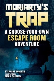 MORIARTY'S TRAP : AN ESCAPE ROOM ADVENTURE BOOK | 9781510760639 | STEPHANE ANQUETIL