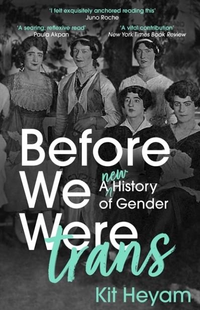BEFORE WE WERE TRANS | 9781529377767 | DR KIT HEYAM