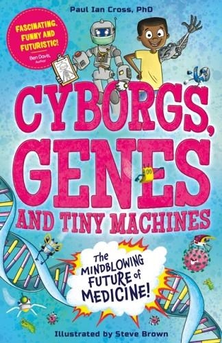 CYBORGS, GENES AND TINY MACHINES  | 9781783129867 | PAUL IAN CROSS