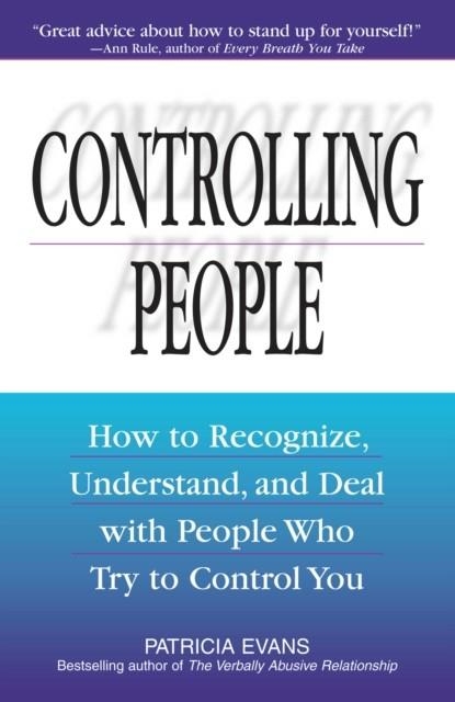 CONTROLLING PEOPLE: HOW TO RECOGNIZE, UNDERSTAND, AND DEAL WITH PEOPLE WHO TRY TO CONTROL YOU | 9781580625692 | PATRICIA EVANS