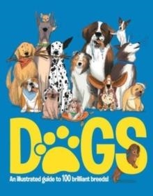 DOGS : AN ILLUSTRATED GUIDE TO 100 BRILLIANT BREEDS | 9781915461148 | ANNABEL GRIFFIN