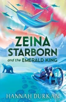 ZEINA STARBORN 02 AND THE EMERALD KING  | 9781510111851 | HANNAH DURKAN