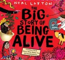THE BIG STORY OF BEING ALIVE | 9781526362643 | NEAL LAYTON