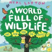 A WORLD FULL OF WILDLIFE | 9781526363213 | NEAL LAYTON