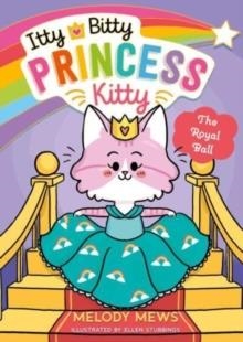 ITTY BITTY PRINCESS KITTY 02: THE ROYAL BALL | 9781398521261 | MELODY MEWS