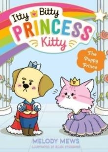 ITTY BITTY PRINCESS KITTY 03: THE PUPPY PRINCE | 9781398521285 | MELODY MEWS