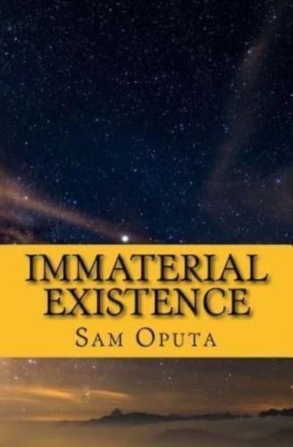IMMATERIAL EXISTENCE: NO MAP TO REALITY | 9781548659691 | SAM OPUTA