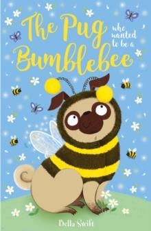 THE PUG WHO WANTED TO BE A BUMBLEBEE | 9781408371305 | BELLA SWIFT