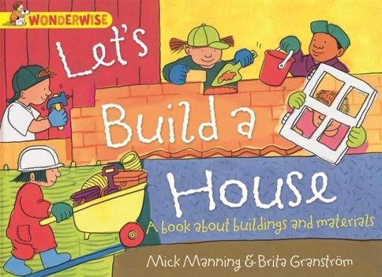 WONDERWISE: LET'S BUILD A HOUSE: A BOOK ABOUT BUILDINGS AND MATERIALS | 9781445128993